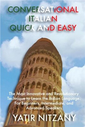 Conversational Italian Quick and Easy：The Most Innovative and Revolutionary Technique to Learn the Italian Language. For Beginners, Intermediate, and Advanced Speakers