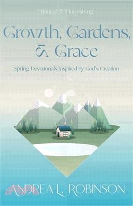 Growth, Gardens, & Grace: Spring Devotionals Inspired by God's Creation