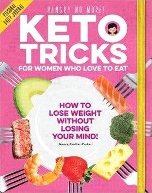 Keto Tricks for Women Who Love to Eat: How to Lose Weight Without Losing Your Mind!