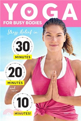 Yoga for Busy Bodies: Stress Relief in 30, 20 & 10 Minutes