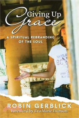 Giving Up Grace: A Spiritual Rebranding of the Soul