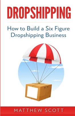 Dropshipping：How to Build a Six Figure Dropshipping Business
