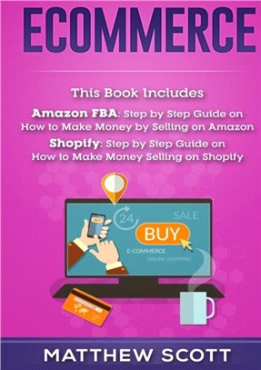 Ecommerce：Amazon FBA - Step by Step Guide on How to Make Money Selling on Amazon, Shopify: Step by Step Guide on How to Make Money Selling on Shopify