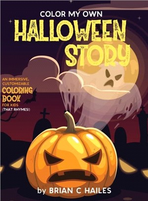 Color My Own Halloween Story：An Immersive, Customizable Coloring Book for Kids (That Rhymes!)