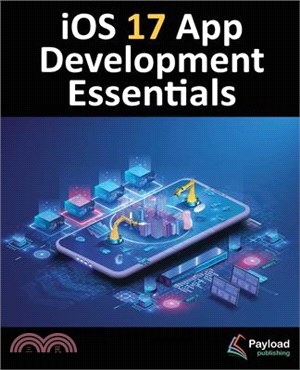 iOS 17 App Development Essentials: Developing iOS 17 Apps with Xcode 15, Swift, and SwiftUI