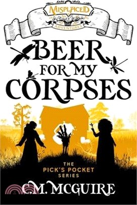 Beer For My Corpses - A Misplaced Adventures Novel