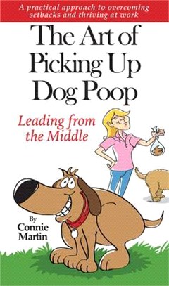 The Art of Picking Up Dog Poop - Leading from the Middle ― A Practical Approach to Overcoming Setbacks and Thriving at Work.
