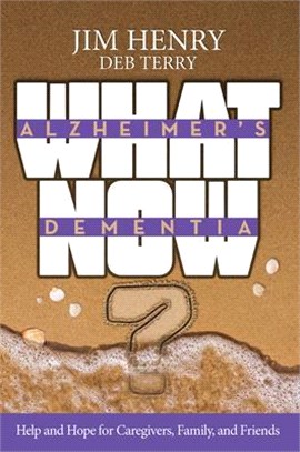 Alzheimer's. Dementia What Now? ― Help and Hope for Caregivers, Family, and Friends