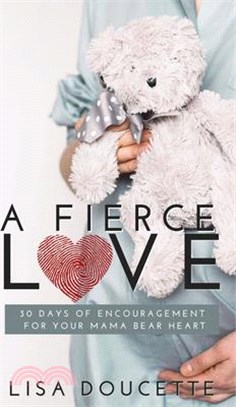 A Fierce Love: 30 Days of Encouragement for Your Mama Bear Heart