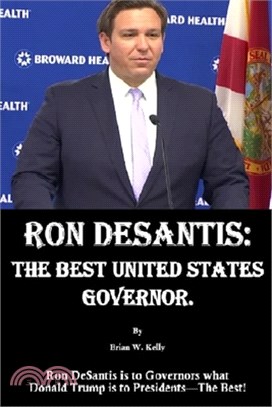 Ron DeSantis: The Best United States Governor: Ron DeSantis is to Governors what Donald Trump is to Presidents-The Best!