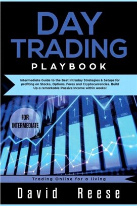Day trading Playbook：Intermediate Guide to the Best Intraday Strategies & Setups for profiting on Stocks, Options, Forex and Cryptocurrencies. Build Up a remarkable Passive Income within weeks!