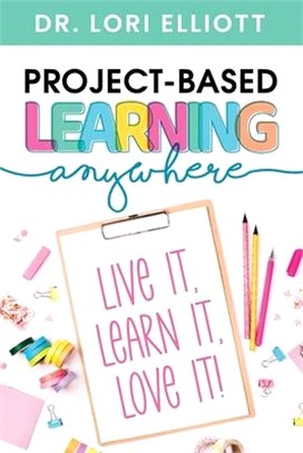 Project-Based Learning Anywhere: Live It, Learn It, Love It!