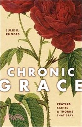 Chronic Grace: Prayers, Saints, and Thorns That Stay