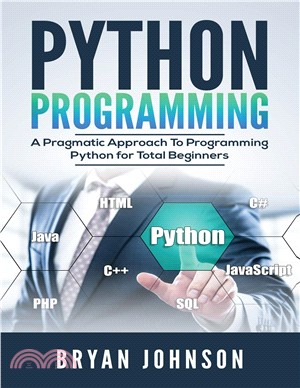 Python Programming: A Pragmatic Approach To Programming Python for Total Beginners