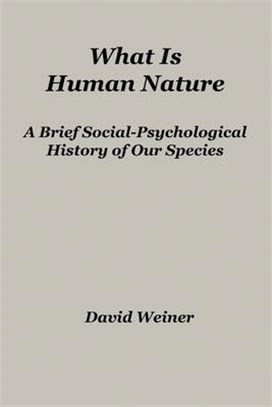 What Is Human Nature: A Brief Social-Psychological History of Our Species