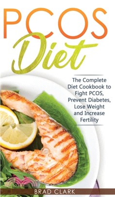 PCOS Diet：The Complete Guide to Fight PCOS, Prevent Diabetes, Lose Weight and Increase Fertility