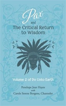 Pax and the Critical Return to Wisdom: Volume 2 of Do Unto Earth