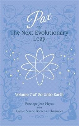 Pax and the Next Evolutionary Leap: Volume 7 of Do Unto Earth