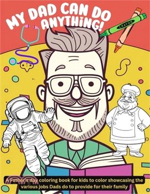 My Dad can do anything!: A Father's day coloring book for kids to color showcasing the various jobs Dads do to provide for their family