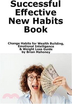 Successful Effective New Habits Book: Change Habits for Wealth Building, Emotional Intelligence & Weight Loss Guide
