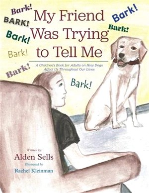 My Friend Was Trying to Tell Me: A Children's Book for Adults on How Dogs Affect Us Throughout our Lives