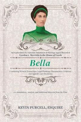 Bella: An Exploration of a Victorian Annulment of Marriage Appeal Record to the House of Lords Containing Witness Transcripts