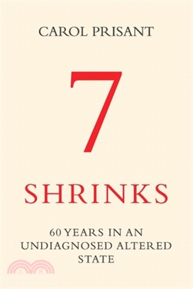 7 Shrinks: 60 Years in an Undiagnosed Altered State