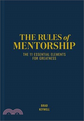 The Rules of Mentorship: The 11 Essential Elements for Greatness