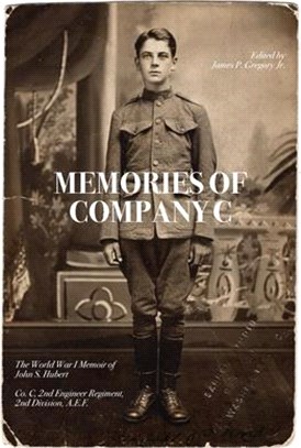 Memories of Company C: The World War I Memoir of John S. Hubert