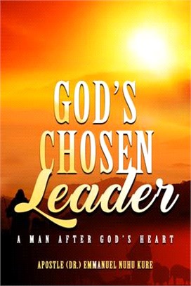 God's Chosen Leader: A Man After God's Heart