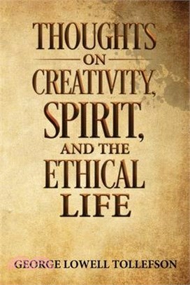 Thoughts on Creativity, Spirit, and the Ethical Life