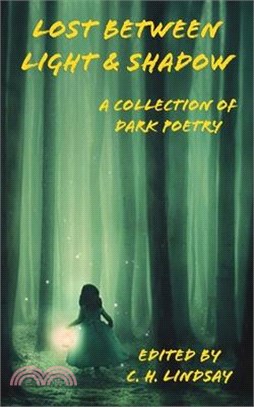 Lost Between Light & Shadow: A Collection of Dark Poetry