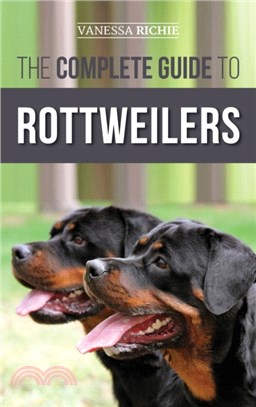 The Complete Guide to Rottweilers：Training, Health Care, Feeding, Socializing, and Caring for your new Rottweiler Puppy