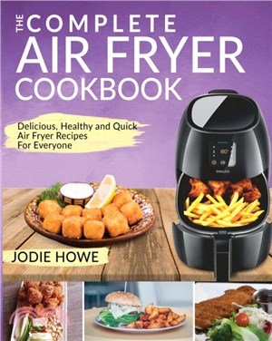 Air Fryer Recipe Book：The Complete Air Fryer Cookbook Delicious, Healthy and Quick Air Fryer Recipes For Everyone