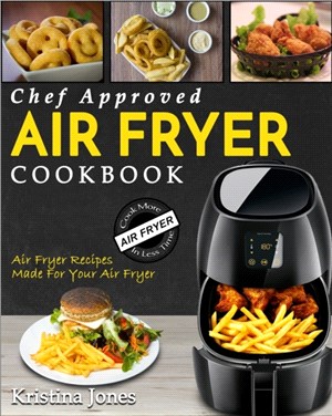 Air Fryer Cookbook：Chef Approved Air Fryer Recipes For Your Air Fryer - Cook More In Less Time