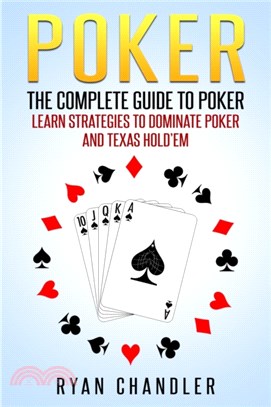 Poker：The Complete Guide To Poker - Learn Strategies To Dominate Poker And Texas Hold'em