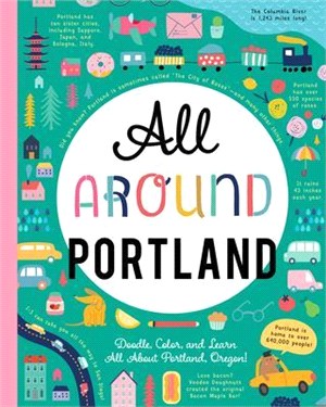 All Around Portland ― Doodle, Color, and Learn All About Your Hometown!