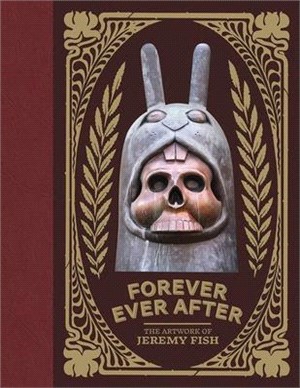 Forever Ever After: The Artwork of Jeremy Fish