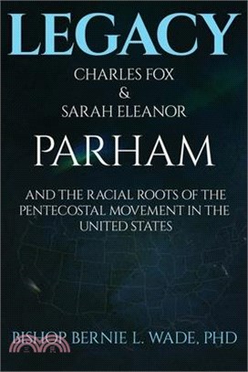 Legacy, Charles Fox & Sarah Eleanor Parham: The Racial Roots of the Pentecostal Movement in the US