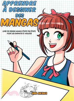 Apprendre a dessiner des mangas：Livre de dessin manga etape par etape pour les enfants et adultes