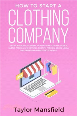 How to Start a Clothing Company：Learn Branding, Business, Outsourcing, Graphic Design, Fabric, Fashion Line Apparel, Shopify, Fashion, Social Media, and Instagram Marketing Strategy