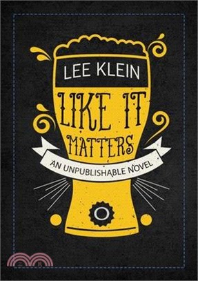 Like It Matters: An Unpublishable Novel