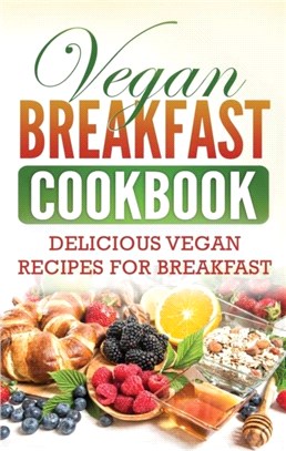 Vegan Breakfast Cookbook：Delicious Vegan Recipes for Breakfast