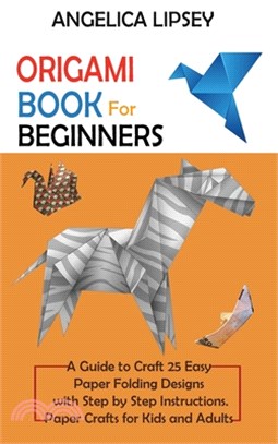 Origami Book for Beginners: A Guide to Craft 25 Easy Paper Folding Designs with Step by Step Instructions-Paper Crafts for Kids and Adults