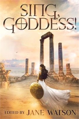 Sing, Goddess!: A YA Anthology of Greek Myth Retellings