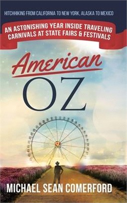 American OZ: An Astonishing Year Inside Traveling Carnivals at State Fairs & Festivals: Hitchhiking From California to New York, Al
