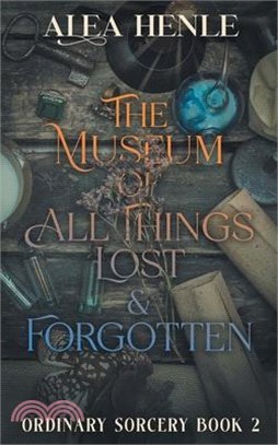 The Museum of All Things Lost & Forgotten: An Ordinary Sorcery Story