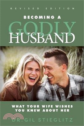 Becoming a Godly Husband 2023 Revised Edition: What Your Wife Wishes You Knew about Her