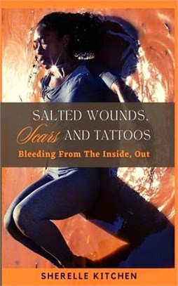 Salted Wounds, Scars and Tattoos: Bleeding From The Inside, Out