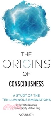 The Origins of Consciousness - Volume 1: The Study of Ten Luminous Emanations